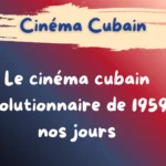 Le cinéma cubain révolutionnaire de 1959 à nos jours, reflet des transformations politiques et culturelles de Cuba.
